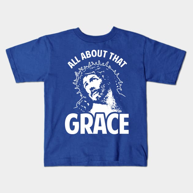 All About That Grace Jesus Kids T-Shirt by dumbshirts